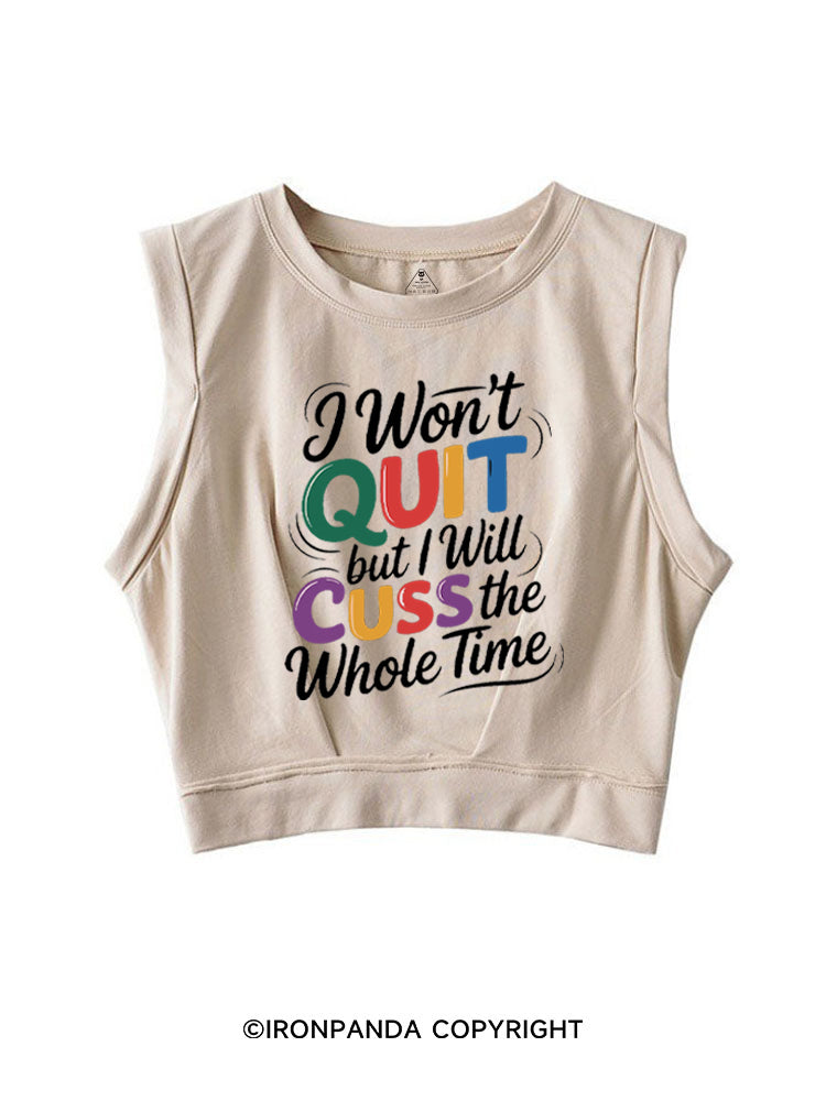 I WON’T QUIT BUT I WILL CUSS THE WHOLE TIME SLEEVELESS CROP TOPS
