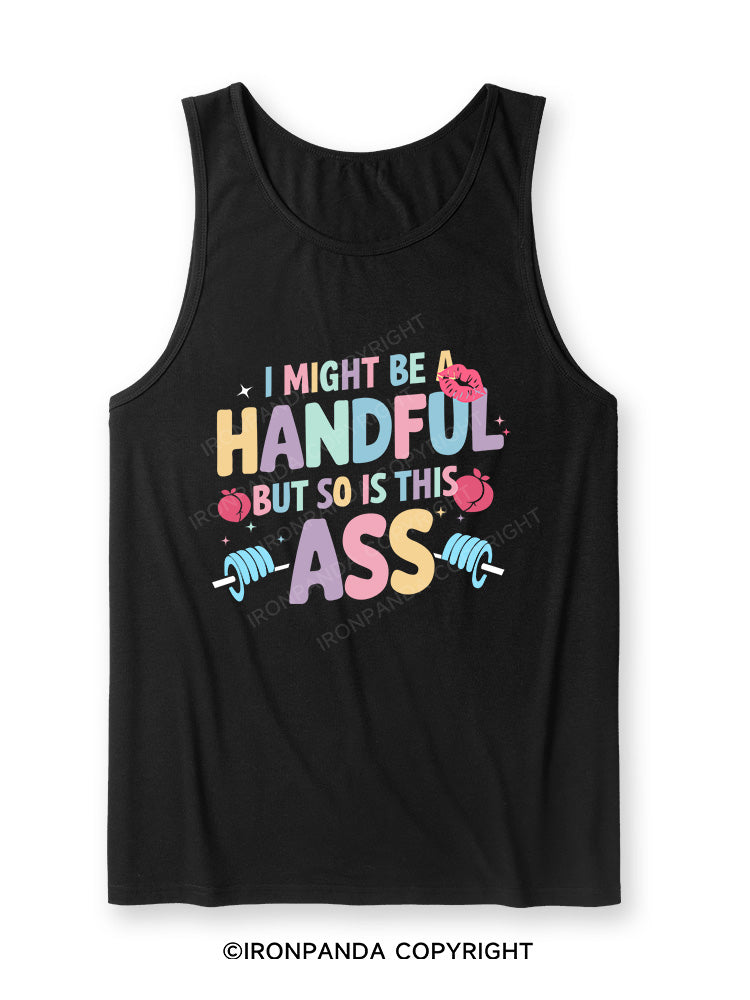 I MIGHT BE A HANDFUL BUT SO IS THIS ASS Ultra Soft Heather Tank