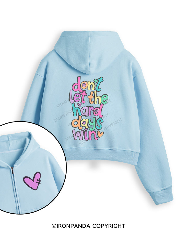 DON'T LET THE HARD DAYS WIN Fleece Crop Zip Up Hoodie