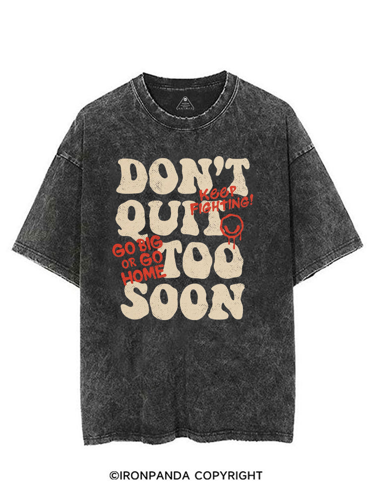 DON'T QUIT TOO SOON GO BIG OR GO HOME VINTAGE GYM SHIRT