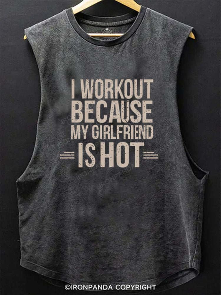 I Workout Because My Girlfriend is Hot Scoop Bottom Cotton Tank