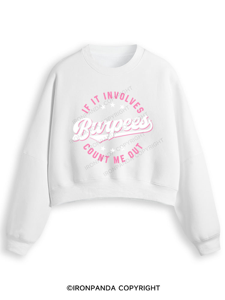 IF IT INVOLVES BURPEES COUNT ME OUT Fleece Crop Sweatshirt