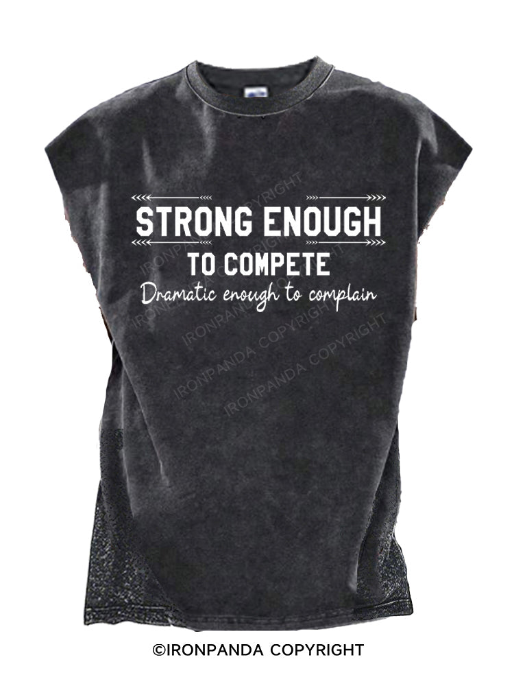 Strong enough to compete dramatic enough to complain Cut Off Tank
