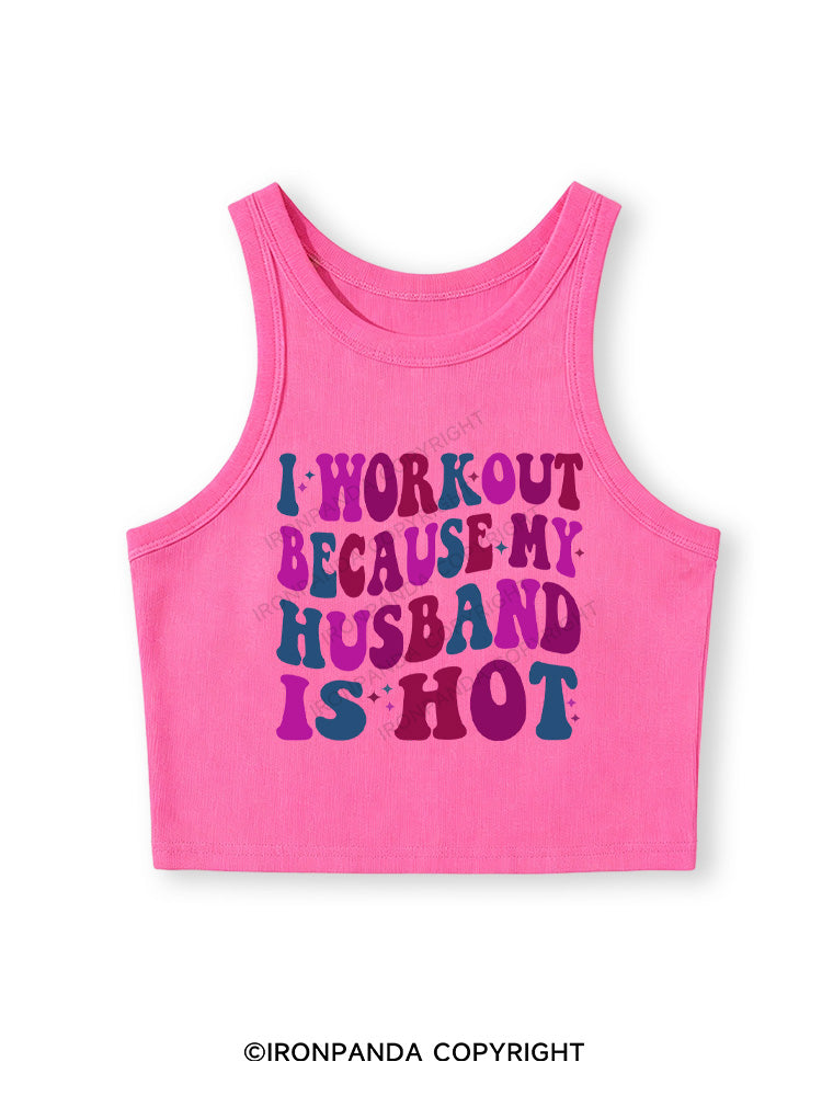 I WORKOUT BECAUSE MY HUSBAND IS HOT Fitted Crop Tank Top
