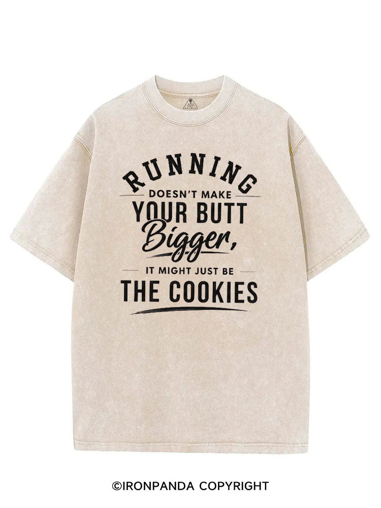 RUNNING DOESN'T MAKE YOUR BUTT BIGGER, IS MIGHT JUST BE THE COOKIES VINTAGE GYM SHIRT