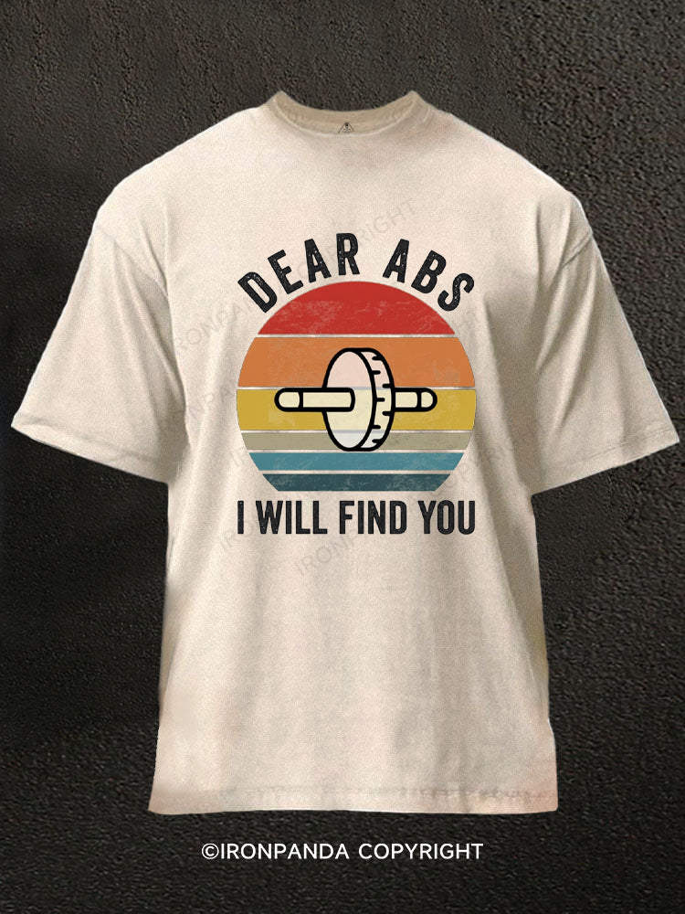 DEAR ABS I WILL FIND YOU Washed Gym Shirt