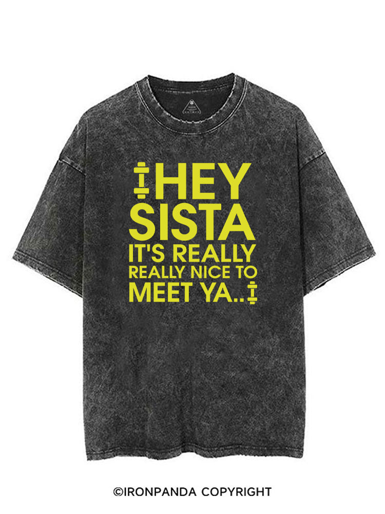 HEY SISTA IT'S REALLY REALLY NICE TO MEET YA VINTAGE GYM SHIRT