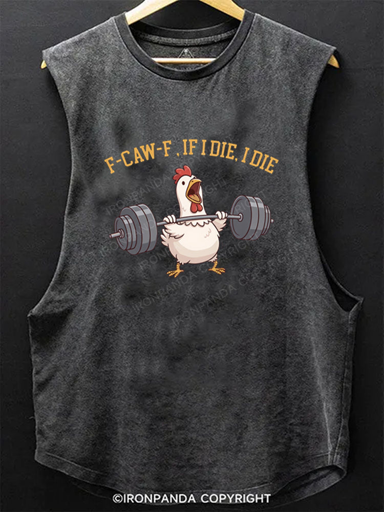 f-caw-f if i die i die funny chicken Scoop Bottom Cotton Tank