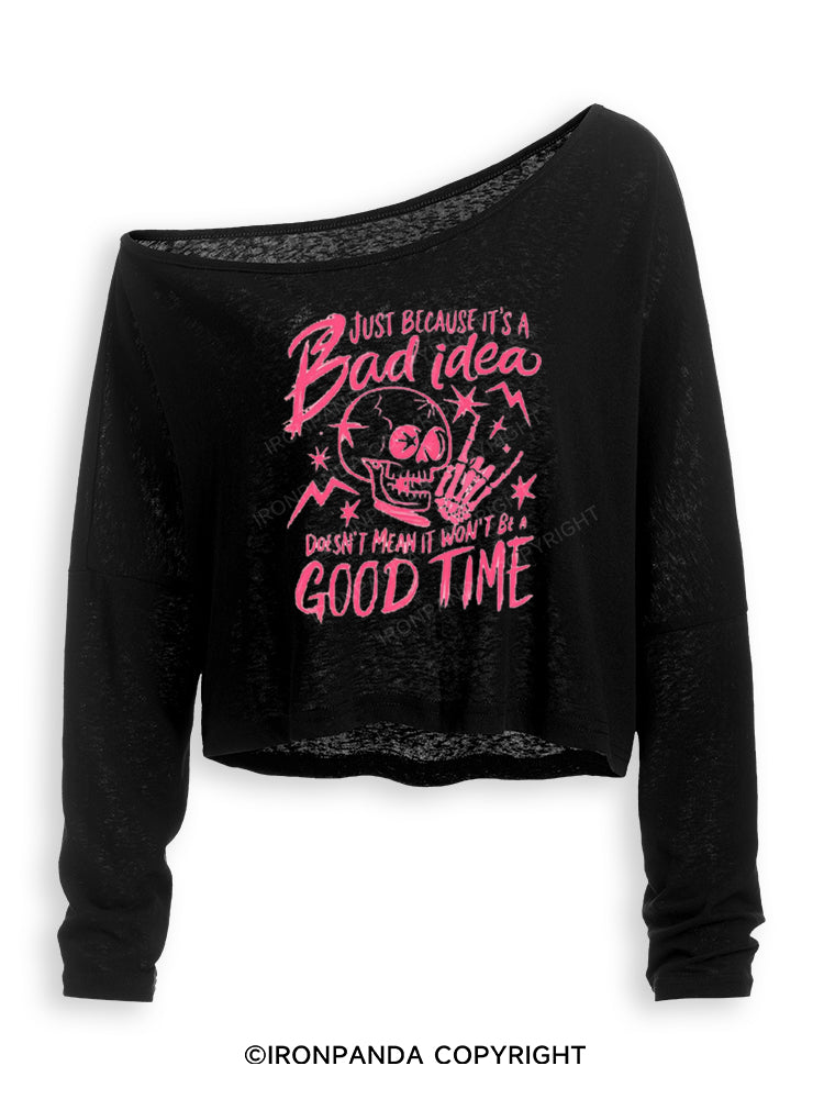 JUST BECAUSE IT'S A BAD IDEA DOESN'T MEAN IT WON'T BE A GOOD TIME Off Shoulder Long Sleeve Crop Top
