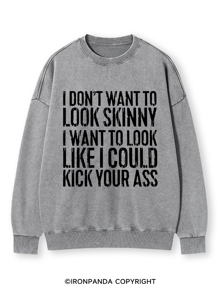 I DON'T WANT TO LOOK SKINNY Washed Sweatshirt