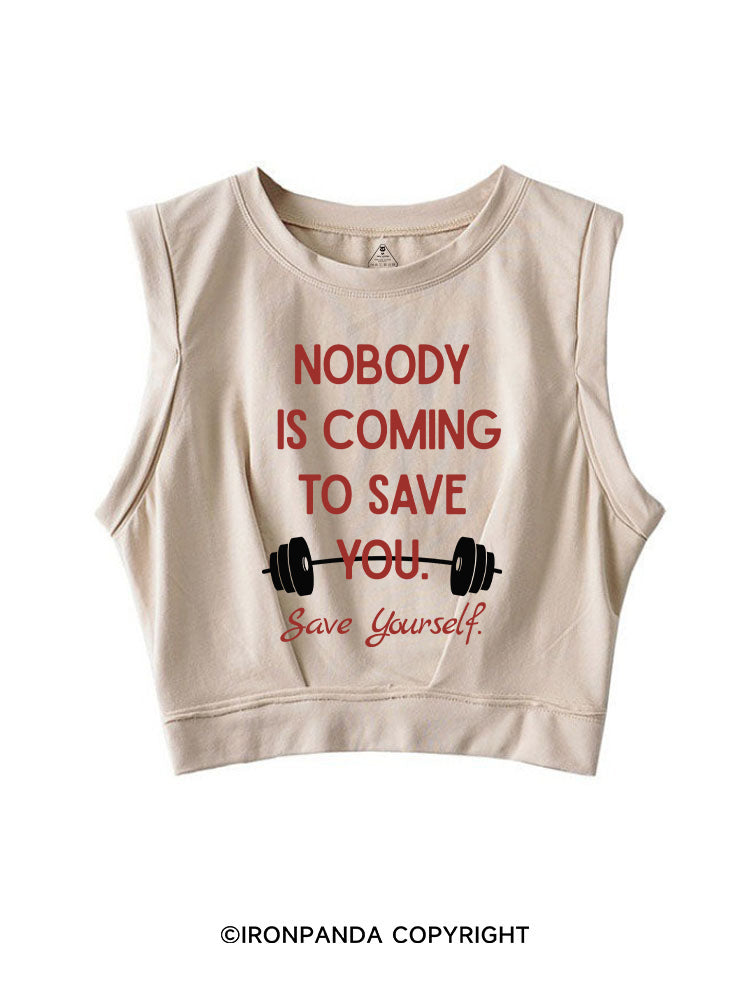 NOBODY  IS COMING TO SAVE YOU. SAVE YOURSELF SLEEVELESS CROP TOPS