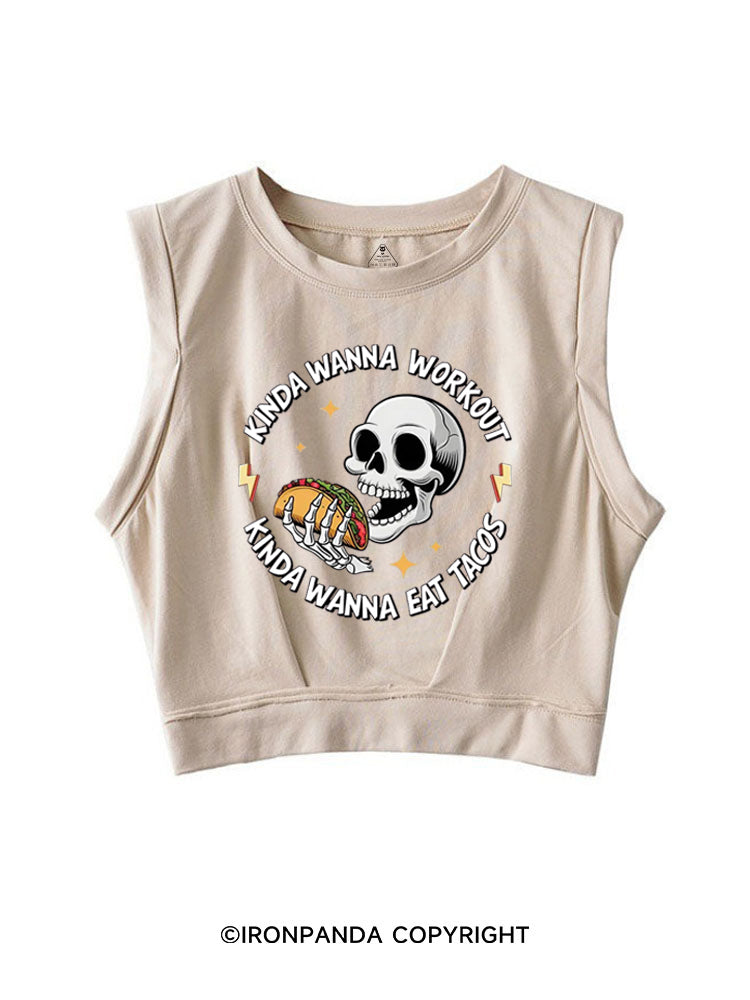 KINDA WANNA WORKOUT KINDA WANNA EAT TACOS SLEEVELESS CROP TOPS
