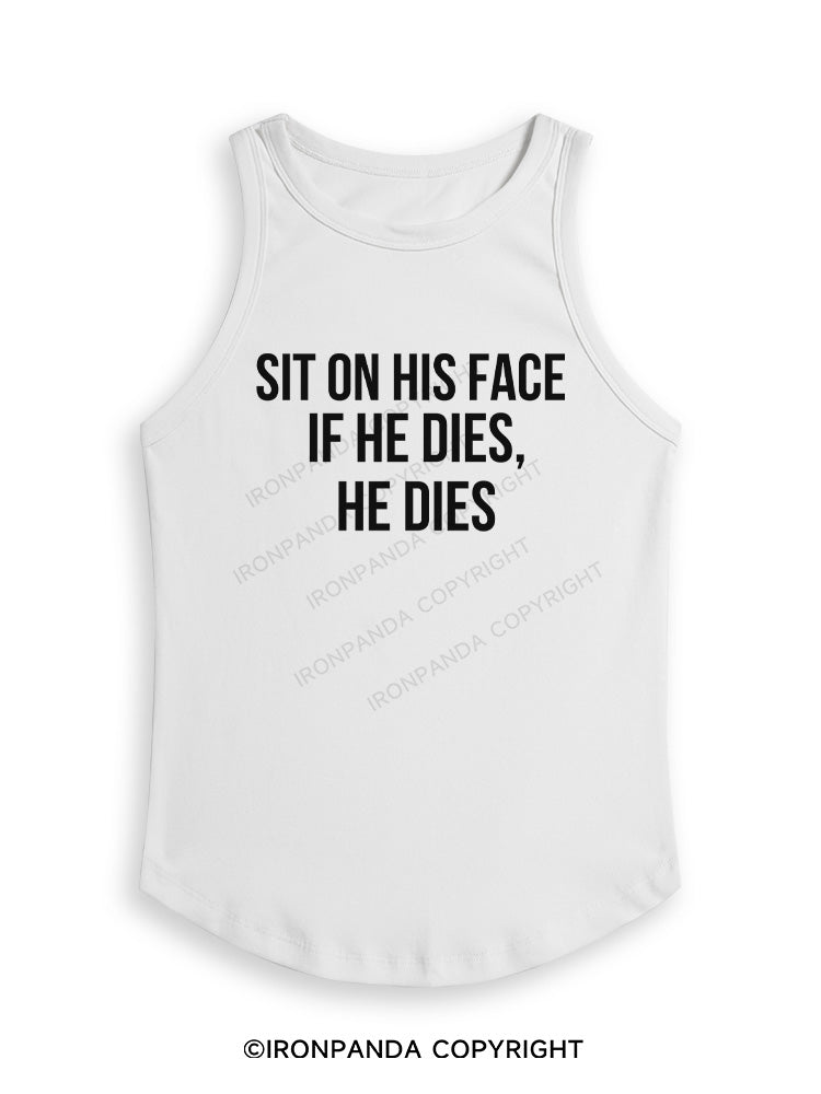 SIT ON HIS FACE. IF HE DIES, HE DIES Fitted Tank Top