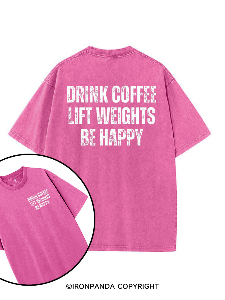 Drink Coffee Lift Weights Be Happy printed Gym Shirt