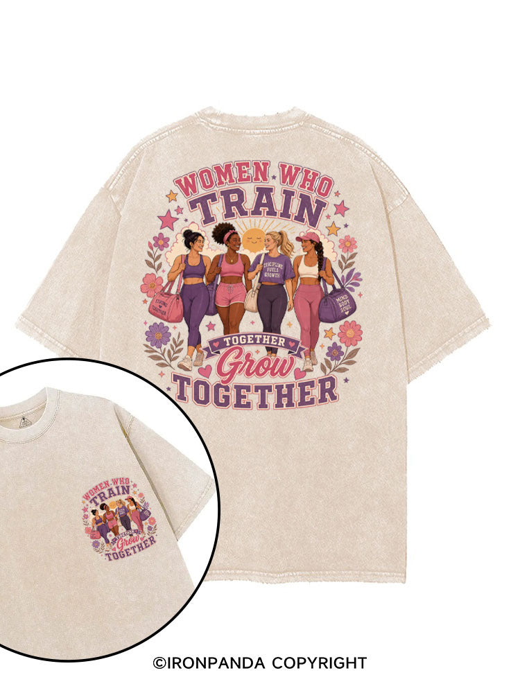 WOMEN WHO TRAIN TOGETHER GROW TOGETHER printed Gym Shirt