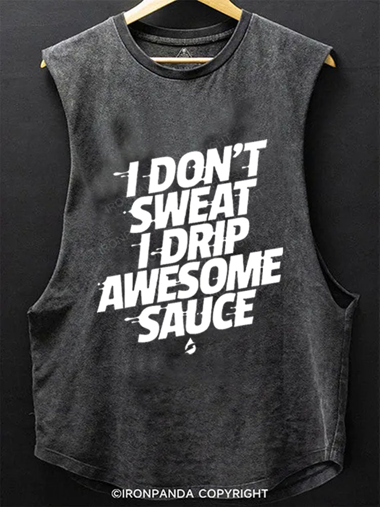 I don't sweat I drip awesome sauce Scoop Bottom Cotton Tank