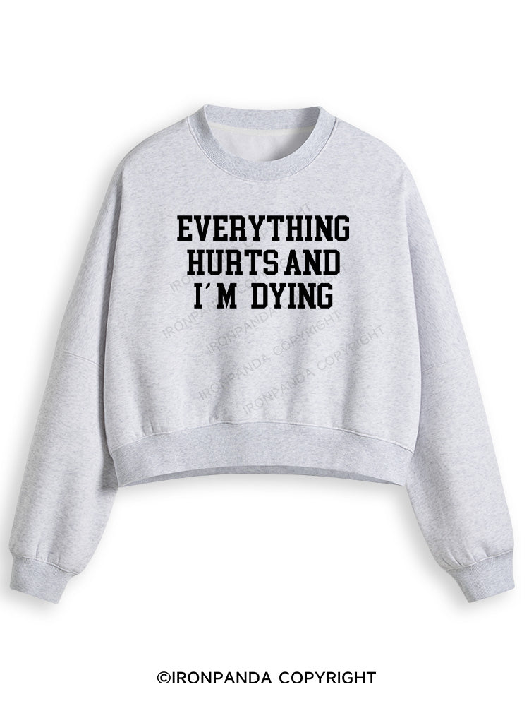 EVERYTHING HURTS AND I'M DYING Fleece Crop Sweatshirt