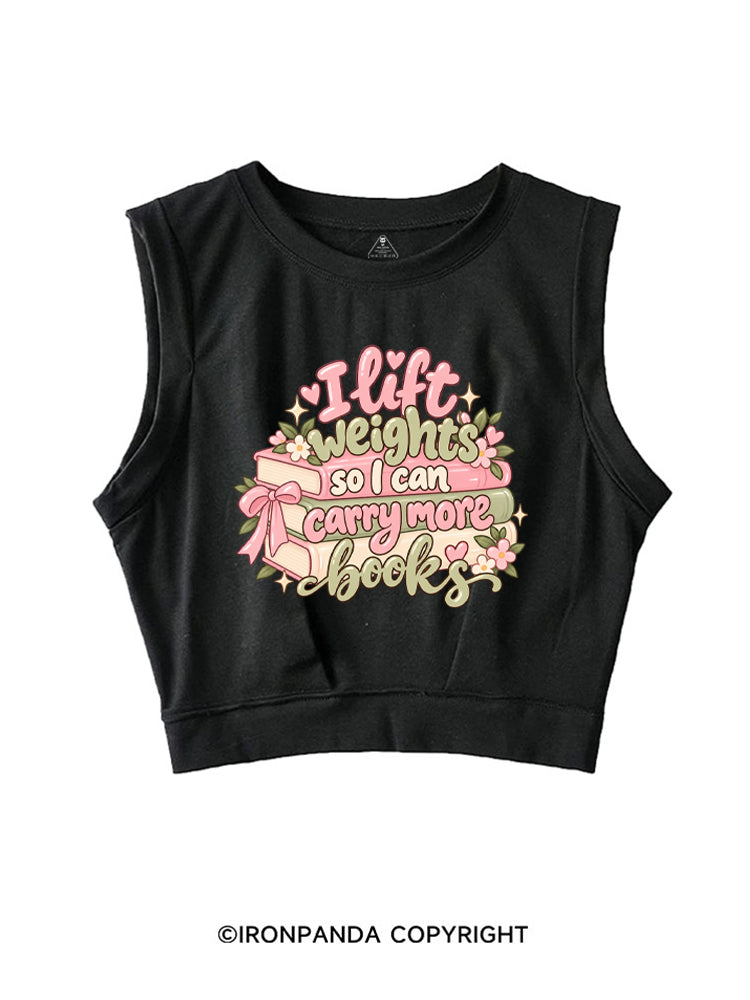 I Lift Weights So I Can Carry More Books SLEEVELESS CROP TOPS
