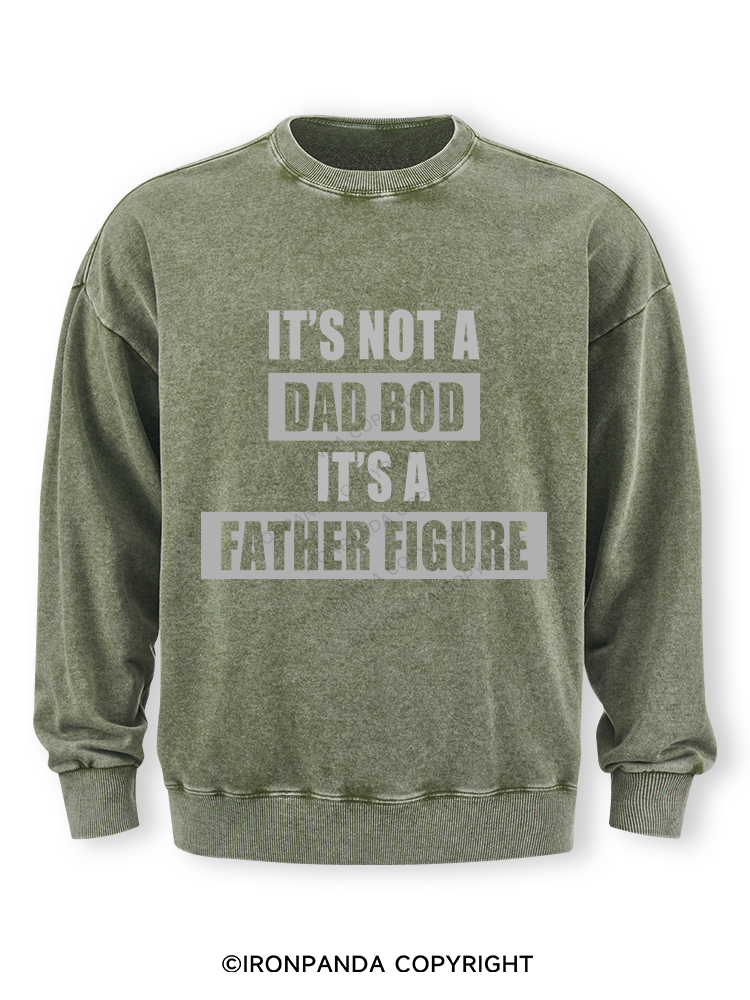 It's not a dad bod it's a father figure Washed Sweatshirt