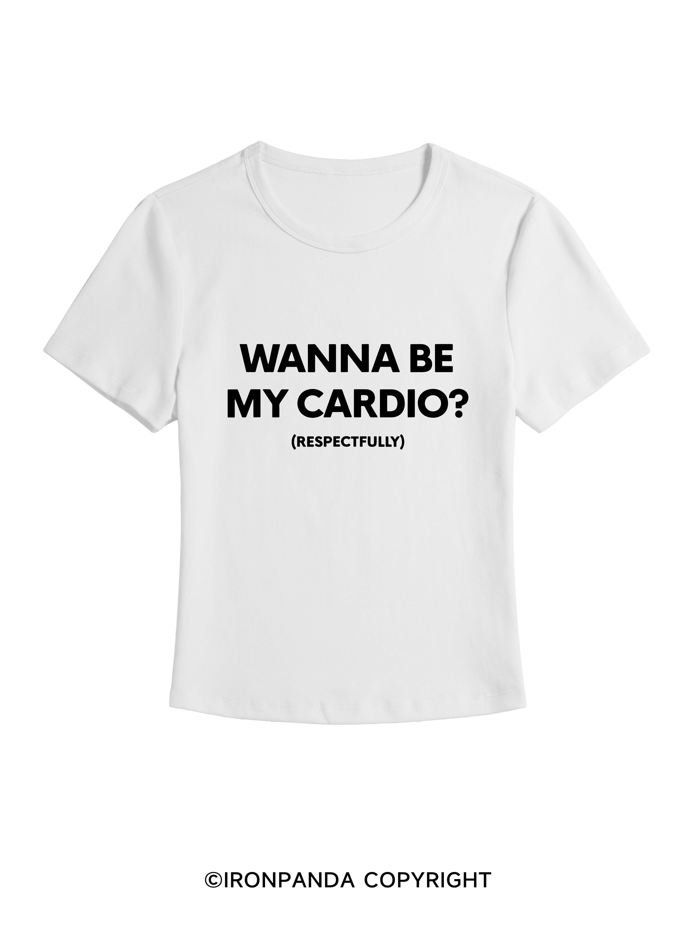 WANNA BE MY CARDIO? (RESPECTFULLY) GYM BABY TEE