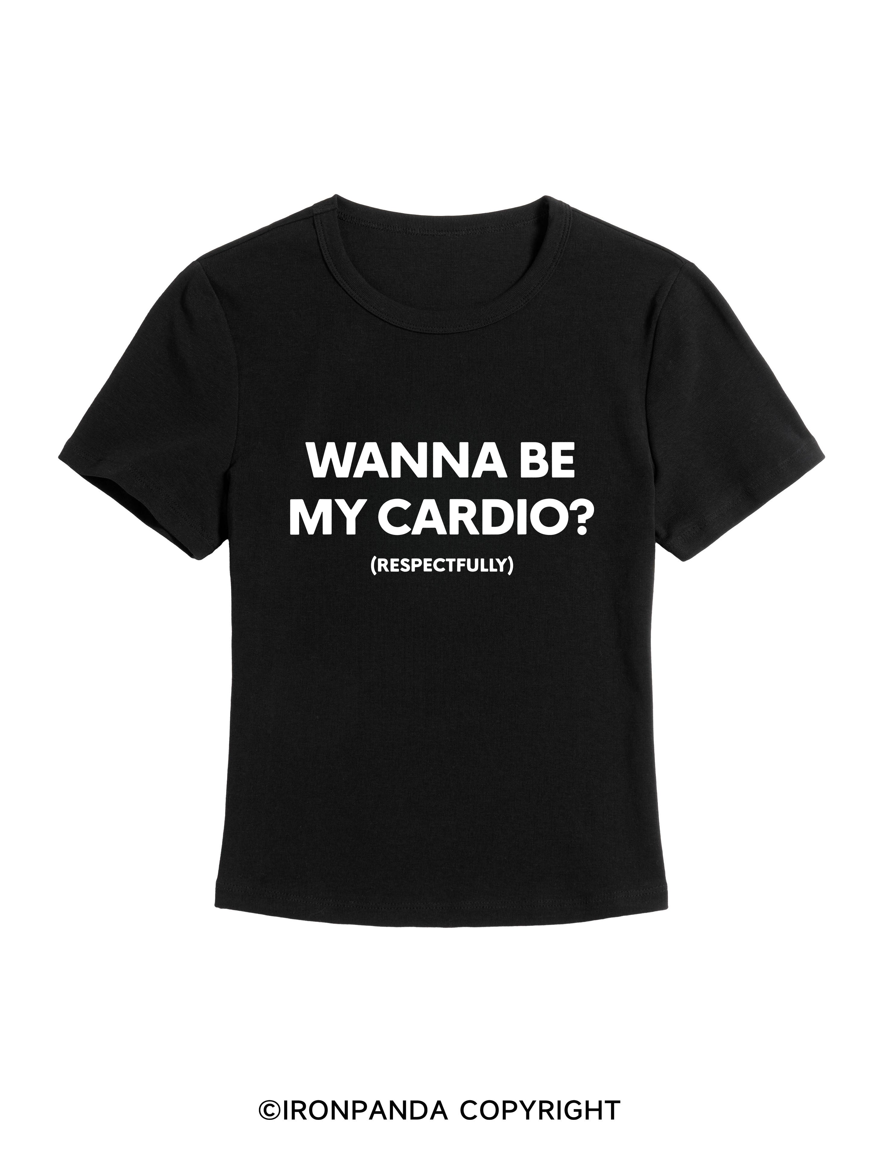 WANNA BE MY CARDIO? (RESPECTFULLY) GYM BABY TEE