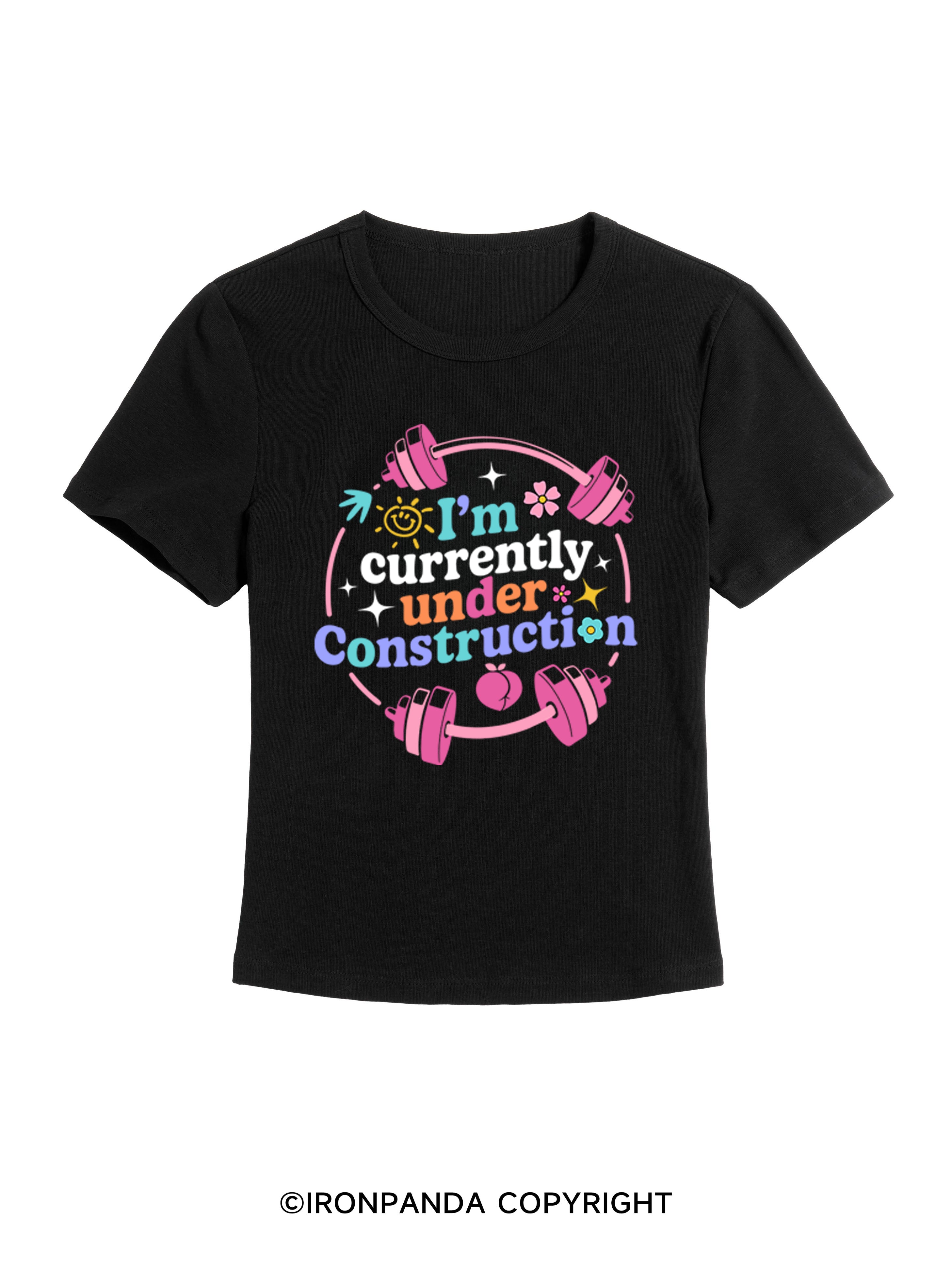 I'M CURRENTLY UNDER CONSTRUCTION GYM BABY TEE