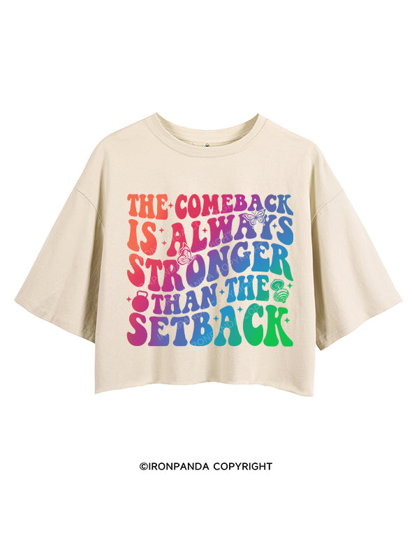 THE COMEBACK IS ALWAYS GREATER THAN THE SETBACK CROP TOPS