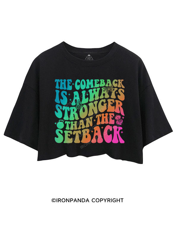 THE COMEBACK IS ALWAYS GREATER THAN THE SETBACK CROP TOPS