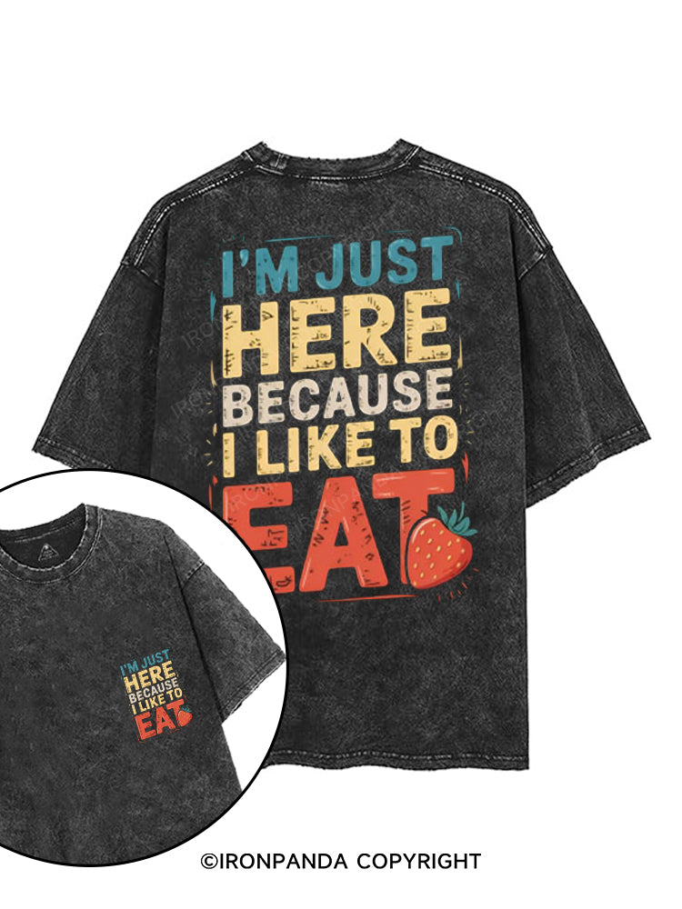 I'M JUST HERE BECAUSE I LIKE TO EAT printed Gym Shirt