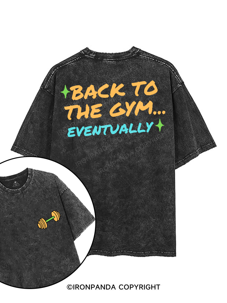BACK TO THE GYM EVENTUALLY printed Gym Shirt