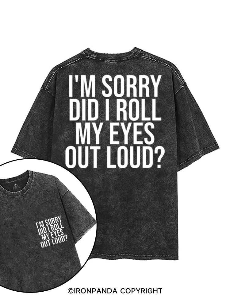 I'M SORRY DID I ROLL MY EYES OUT LOUD? printed Gym Shirt