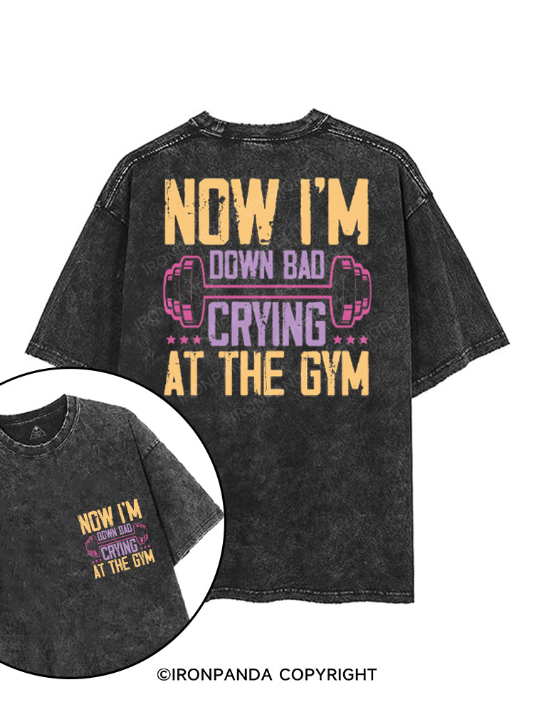 NOW I'M DOWN BAD CRYING AT THE GYM printed Gym Shirt