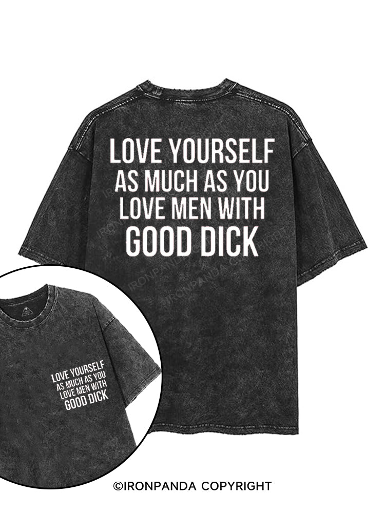 LOVE YOURSELF AS MUCH AS YOU LOVE MEN WITH GOOD DICK printed Gym Shirt