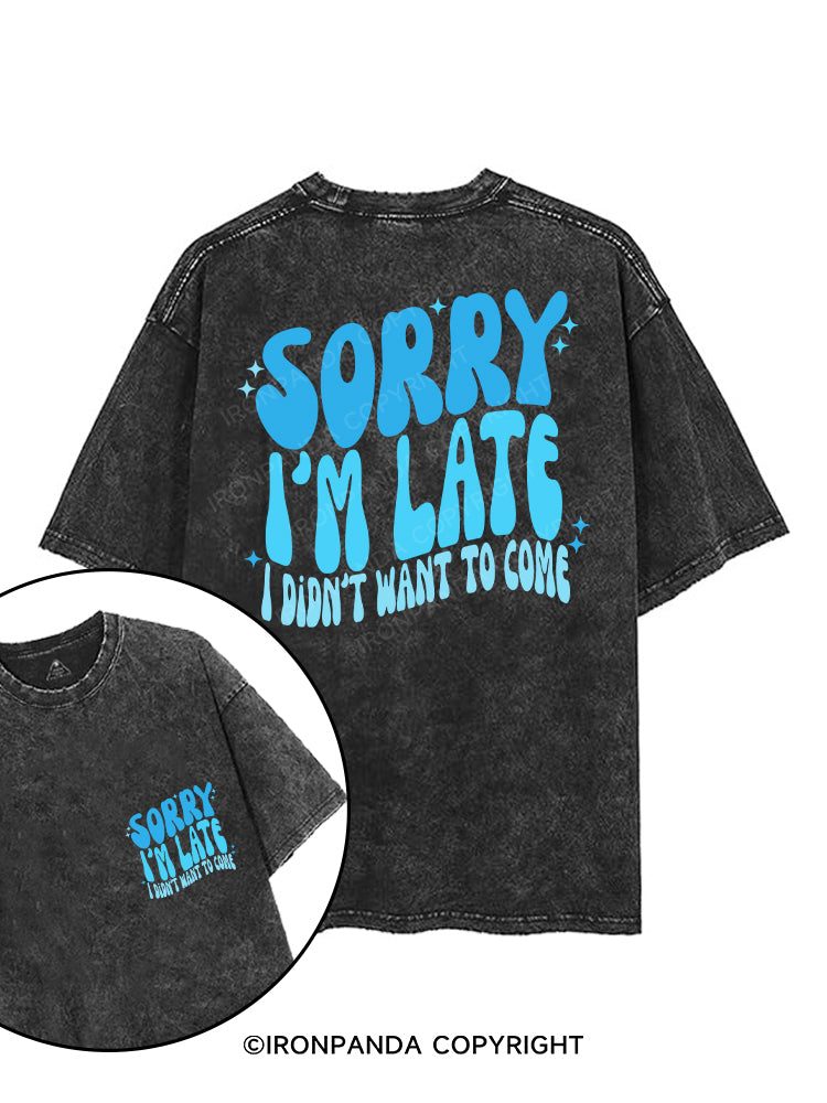 SORRY I'M LATE I DIDN'T WANT TO COME printed Gym Shirt