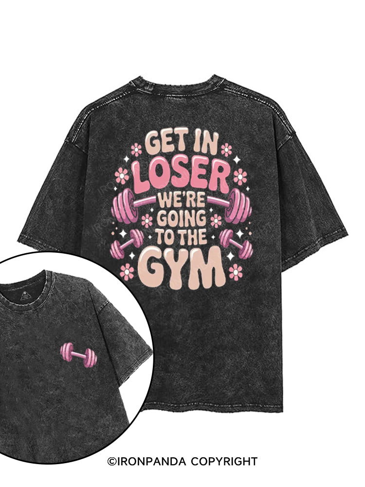 GET IN LOSER WE'RE GOING TO THE GYM printed Gym Shirt