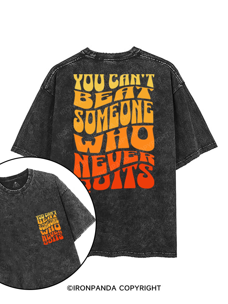 YOU CAN'T BEAT SOMEONE WHO NEVER QUITS printed Gym Shirt