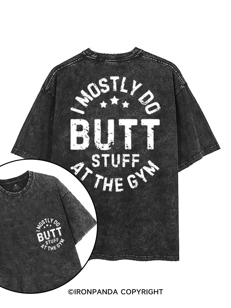 I MOSTLY DO BUTT STUFF AT THE GYM printed Gym Shirt