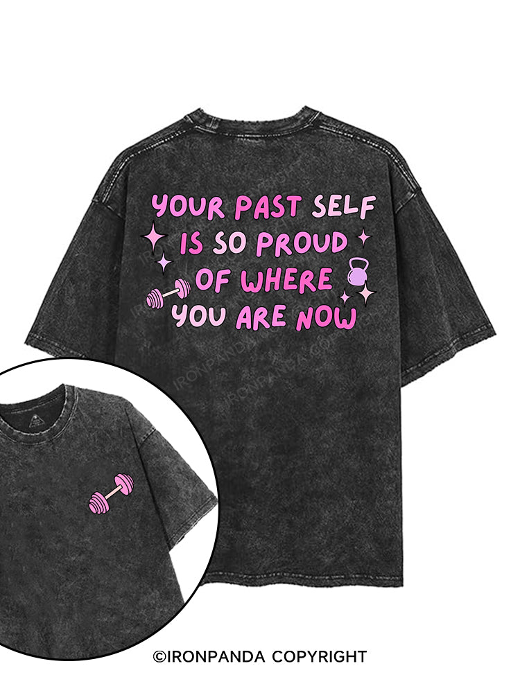 YOUR PAST SELF IS SO PROUD OF WHERE YOU ARE NOW printed Gym Shirt