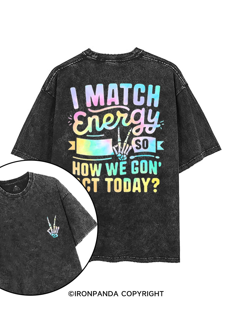 I MATCH ENERGY SO HOW WE GON' ACT TODAY printed Gym Shirt