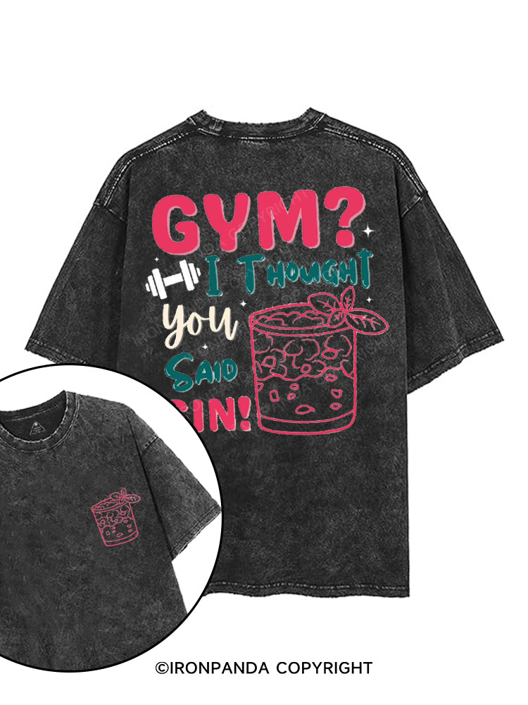 GYM? I THOUGHT YOU SAID GIN! printed Gym Shirt
