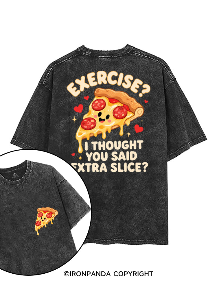 EXERCISE？ I THOUGHT YOU SAID EXTRA SLICE？ printed Gym Shirt