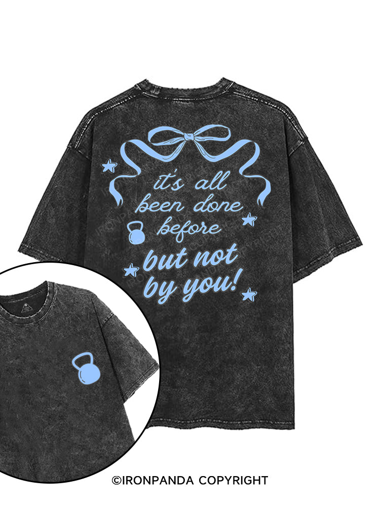 IT’S ALL BEEN DONE BEFORE BUT NOT BY YOU! printed Gym Shirt