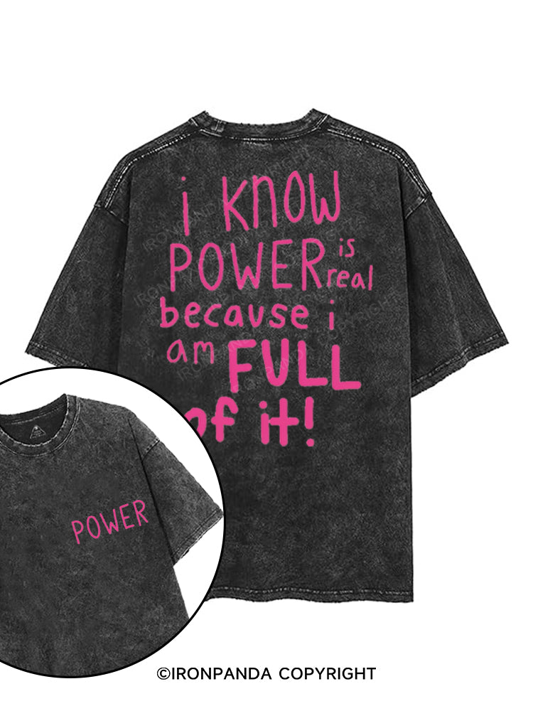 I KNOW POWER IS REAL BECAUSE I AM FULL OF IT printed Gym Shirt