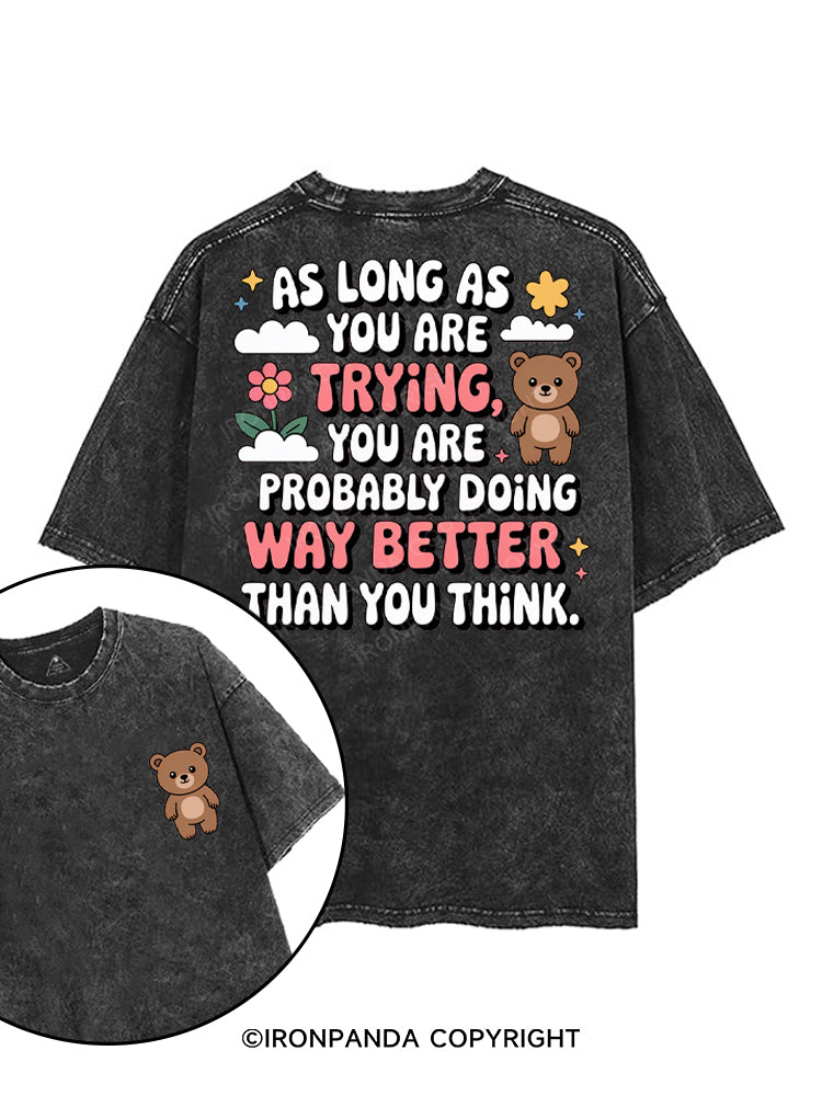AS LONG AS YOU ARE TRYING YOU ARE PROBABLY DOING WAY BETTER THAN YOU THINK printed Gym Shirt