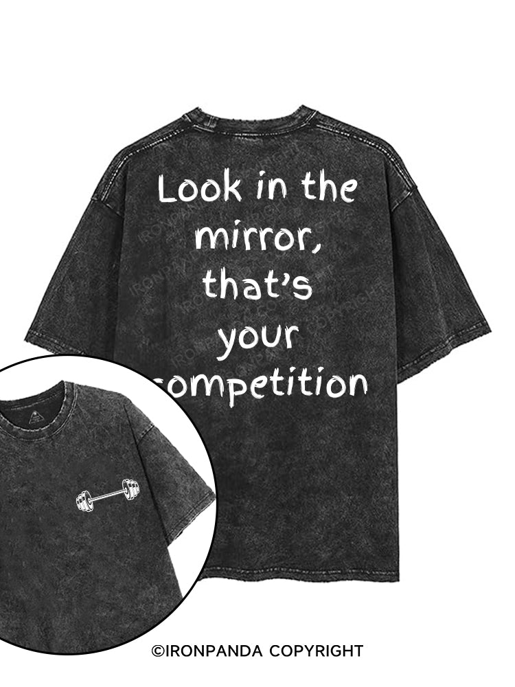 LOOK IN THE MIRROR THAT'S YOUR COMPETITION printed Gym Shirt