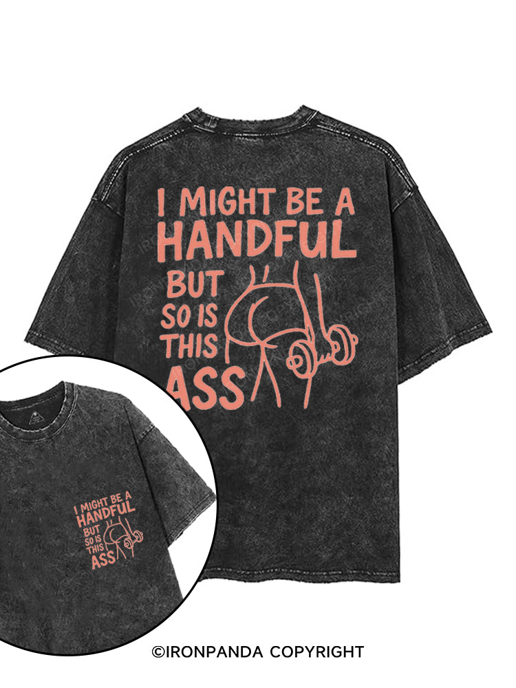 I MIGHT BE A HANDFUL BUT SO IS THIS ASS printed Gym Shirt