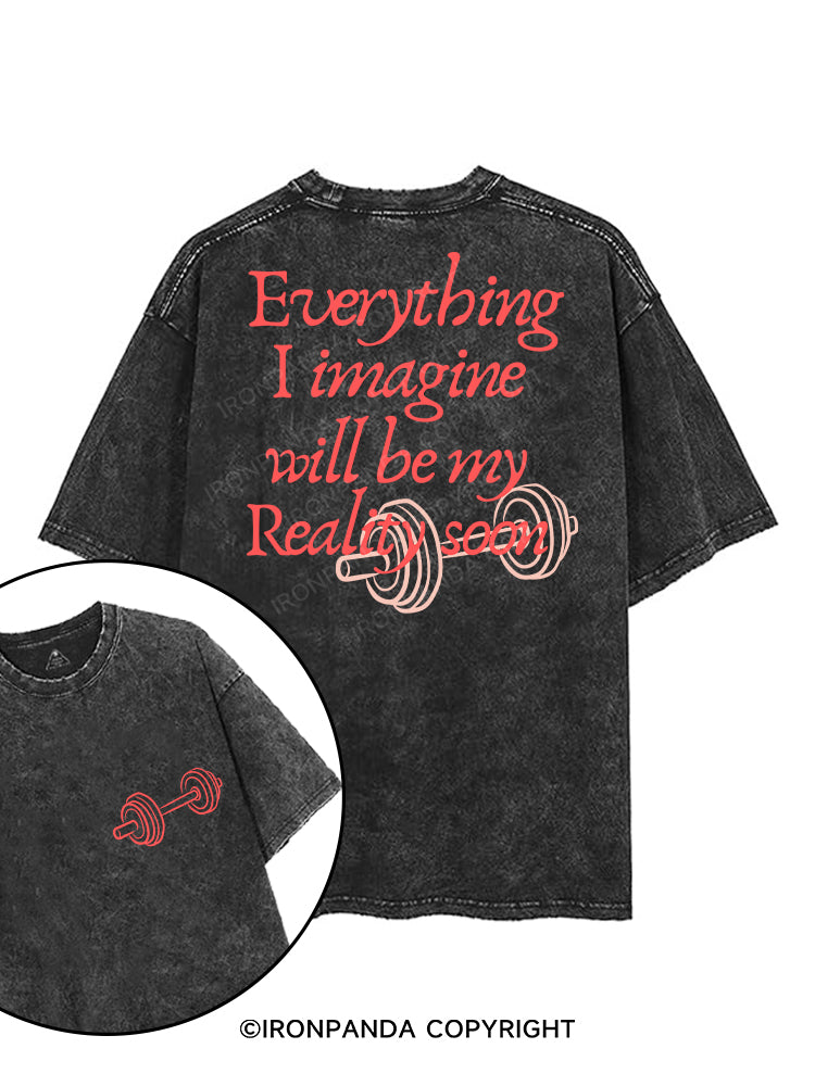 EVERYTHING I IMAGINE WILL BE MY REALITY SOON printed Gym Shirt