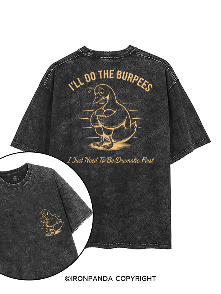 I'LL DO THE BURPEES I JUST NEED TO BE DRAMATIC FIRST printed Gym Shirt