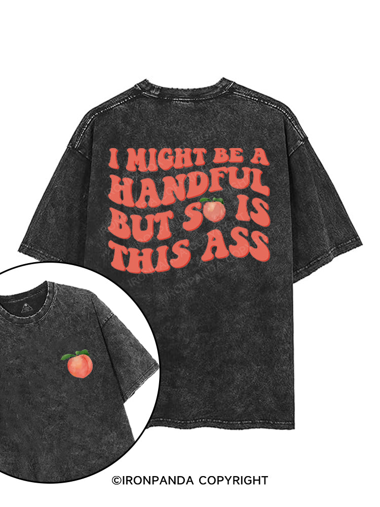 I MIGHT BE A HANDFUL BUT SO IS THIS ASS printed Gym Shirt