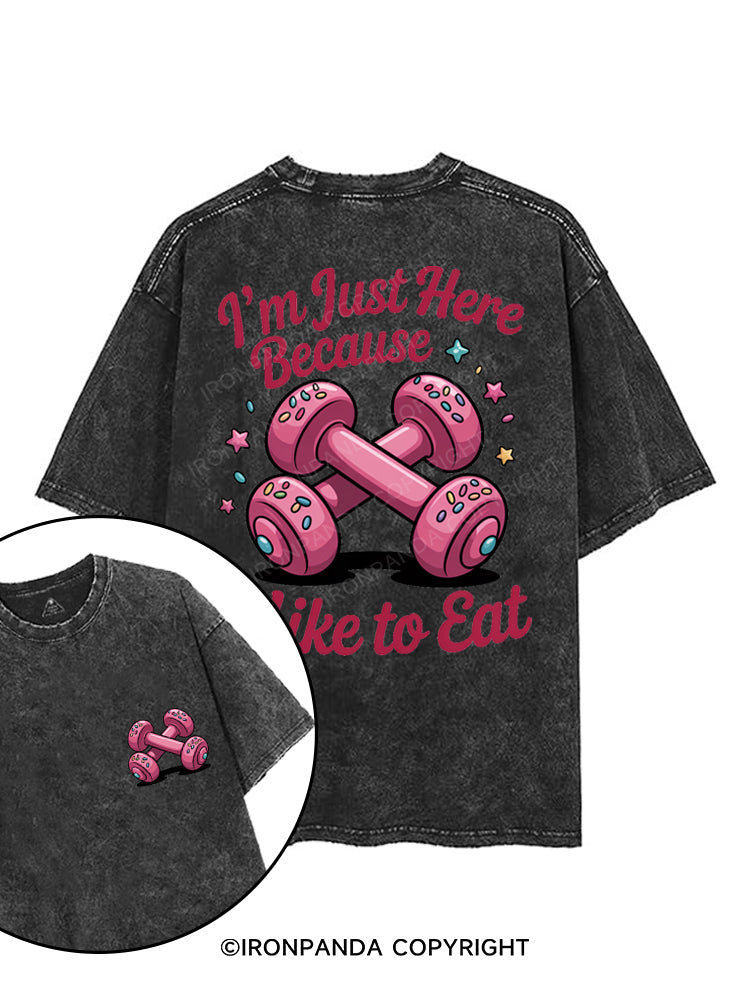 I'M JUST HERE BECAUSE I LIKE TO EAT printed Gym Shirt